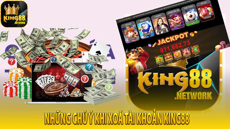 Những chú ý khi xoá tài khoản King88