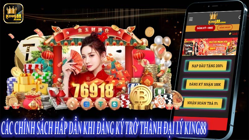 Các chính sách hấp dẫn khi đăng ký trở thành đại lý King88